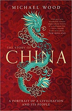 The Story of China: A Portrait of a Civilisation and Its People by Michael Wood