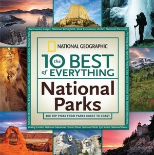 The 10 Best of Everything National Parks: 800 Top Picks From Parks Coast to Coast by Fran Mainella, National Geographic Society
