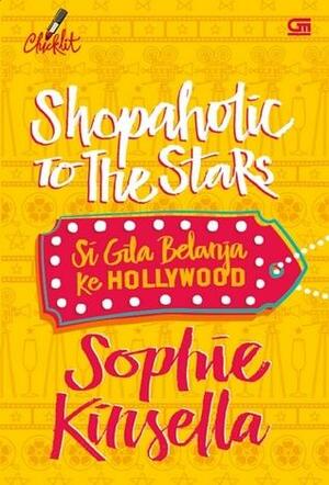 Shopaholic to the Stars: Si Gila Belanja ke Hollywood by Sophie Kinsella