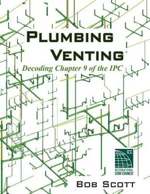 Plumbing Venting: Decoding Chapter 9 of the IPC by Bob Scott