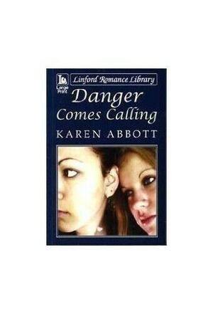 Danger Comes Calling by Karen Abbott