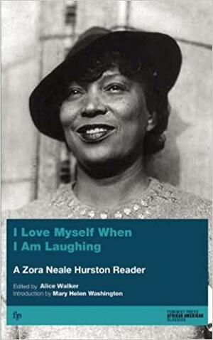 I Love Myself When I Am Laughing and Then Again When I Am Looking Mean and Impressive by Zora Neale Hurston