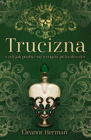 Trucizna, czyli jak pozbyć się wrogów po królewsku by Eleanor Herman