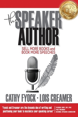 The Speaker Author: Sell More Books and Book More Speeches by Cathy Fyock, Lois Creamer