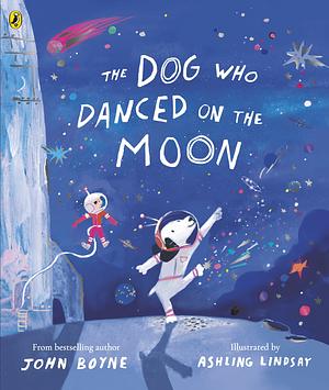 The Dog Who Danced on the Moon by John Boyne