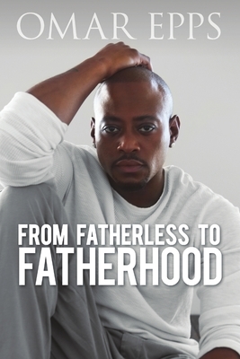 From Fatherless to Fatherhood by Omar Epps