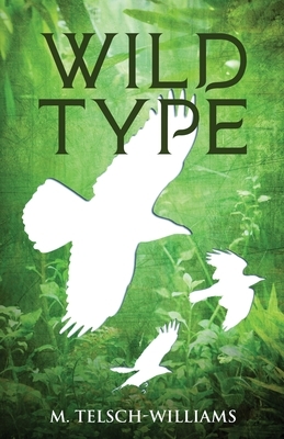 Wild Type by M. Telsch-Williams