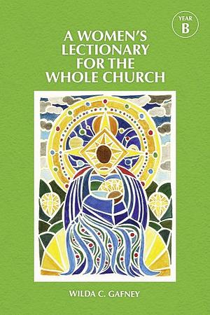 A Women's Lectionary for the Whole Church Year B by Wilda C. Gafney