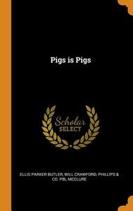 Pigs Is Pigs by Ellis Parker Butler, Will Crawford, Phillips &. Co Pbl McClure