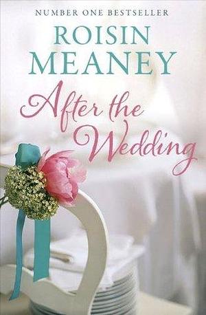 After the Wedding: What happens after you say 'I do'?: by Roisin Meaney, Roisin Meaney