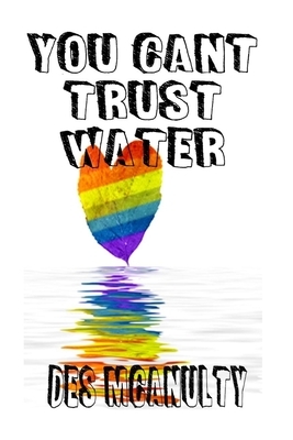 Your Can't Trust Water by Des McAnulty