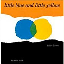 Little Blue And Little Yellow by Leo Lionni