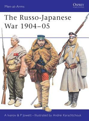 The Russo-Japanese War 1904-05 by Philip Jowett, Aleksey Ivanov