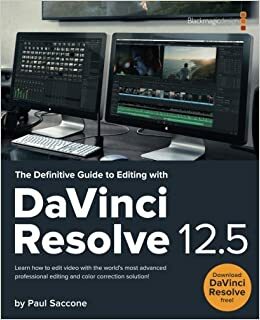 The Definitive Guide to Editing with DaVinci Resolve 12.5 by Paul Saccone