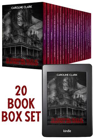 Hauntings and Horror - 20 Terrifying Tales: 20 Book Box Set by Caroline Clark