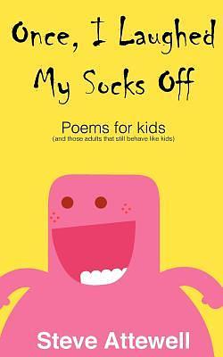 Once, I Laughed My Socks Off - Poems for kids by Steven Attewell