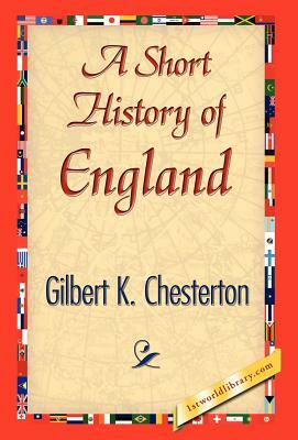 A Short History of England by G.K. Chesterton, G.K. Chesterton
