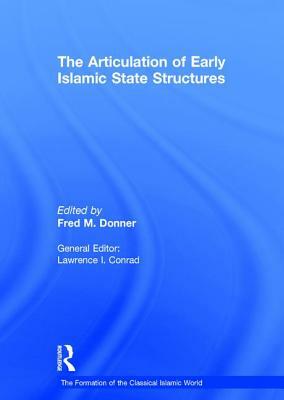 The Articulation of Early Islamic State Structures by 