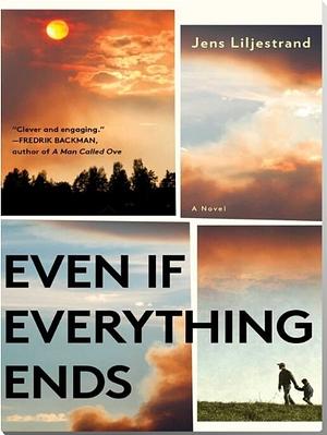 Even If Everything Ends by Jens Liljestrand