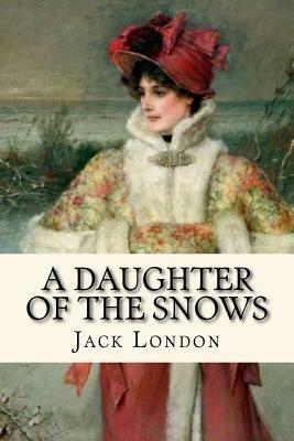 A Daughter of the Snows (Worldwide Classics) by Jack London