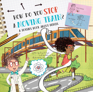 How Do You Stop a Moving Train?: A Physics Book about Forces by Lucy D. Hayes, Madeline J. Hayes