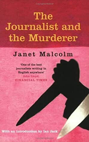 The Journalist And The Murderer by Janet Malcolm