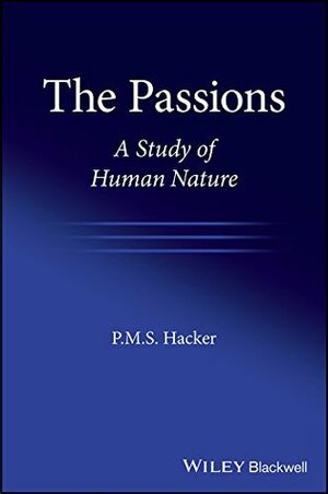 The Passions: A Study of Human Nature by P. M. S. Hacker