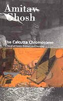 The Calcutta Chromosome: A Novel of Fevers, Delirium and Discovery by Amitav Ghosh
