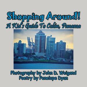Shopping Around! a Kid's Guide to Colón, Panama by Penelope Dyan