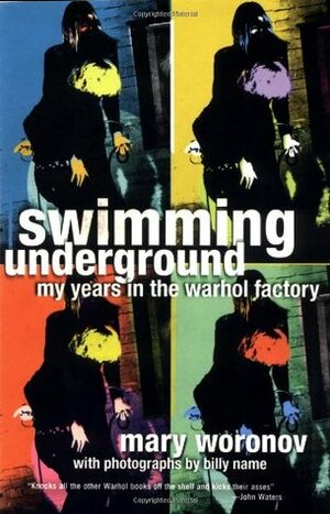 Swimming Underground: My Years in the Warhol Factory by Billy Name, Mary Woronov