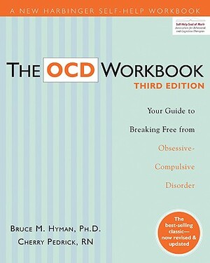 The Ocd Workbook: Your Guide to Breaking Free from Obsessive-Compulsive Disorder by Bruce M. Hyman, Cherlene Pedrick