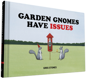 Garden Gnomes Have Issues by Greg Stones