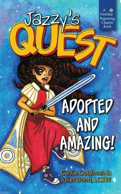 Jazzy's Quest: Adopted and Amazing! by Juliet C. Bond Lcsw, Carrie Goldman