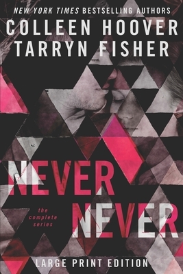 Never Never: The Complete Series Large Print by Tarryn Fisher, Colleen Hoover