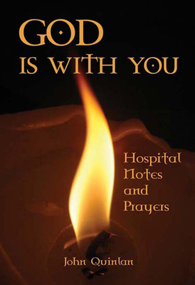 God Is with You: Hospital Notes and Prayers by John Quinlan