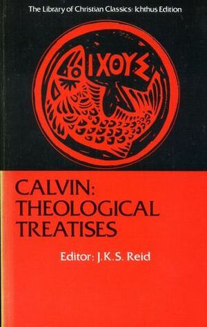 Calvin: Theological Treatises by John Reid