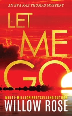 Let Me Go by Willow Rose