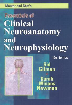 Manter and Gatz's Essentials of Clinical Neuroanatomy and Neurophysiology by Sid Gilman, Sarah Winans Newman