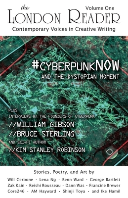#cyberpunkNOW and the Dystopian Moment: The London Reader, Volume One by Ike Hamil, Benn Ward, Lena Ng