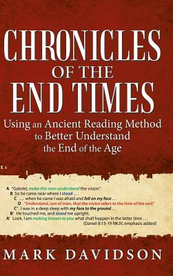 Chronicles of the End Times: Using an Ancient Reading Method to Better Understand the End of the Age by Mark Davidson