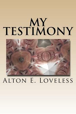 My Testimony by Alton E. Loveless
