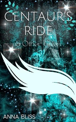 Centaur's Ride & Other Tales by Anna Bliss