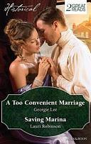 Historical Duo: A Too Convenient Marriage / Saving Marina by Georgie Lee, Lauri Robinson