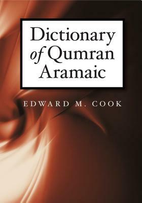 Dictionary of Qumran Aramaic by Edward M. Cook