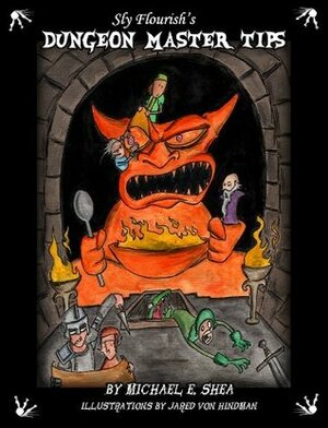 Sly Flourish's Dungeon Master Tips by Michael E. Shea, Jared Von Hindman