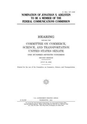 Nomination of Jonathan S. Adelstein to be a member of the Federal Communications Commission by United States Congress, United States Senate, Committee on Commerce Science (senate)