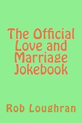 The Official Love and Marriage Jokebook by Rob Loughran