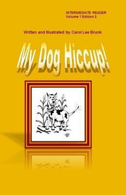 My Dog Hiccup Volume 1 Edition 2: My Dog Hiccup Volume 1 Edition 2 by Carol Lee Brunk