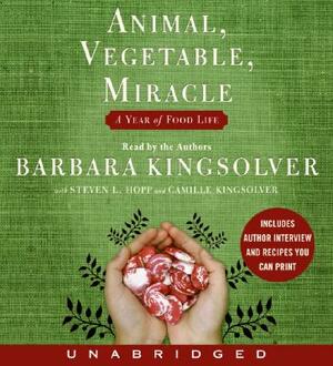 Animal, Vegetable, Miracle: A Year of Food Life by Camille Kingsolver, Steven L. Hopp, Barbara Kingsolver