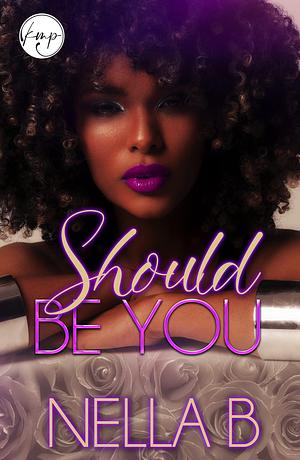 Should Be You by Nella B., Nella B.